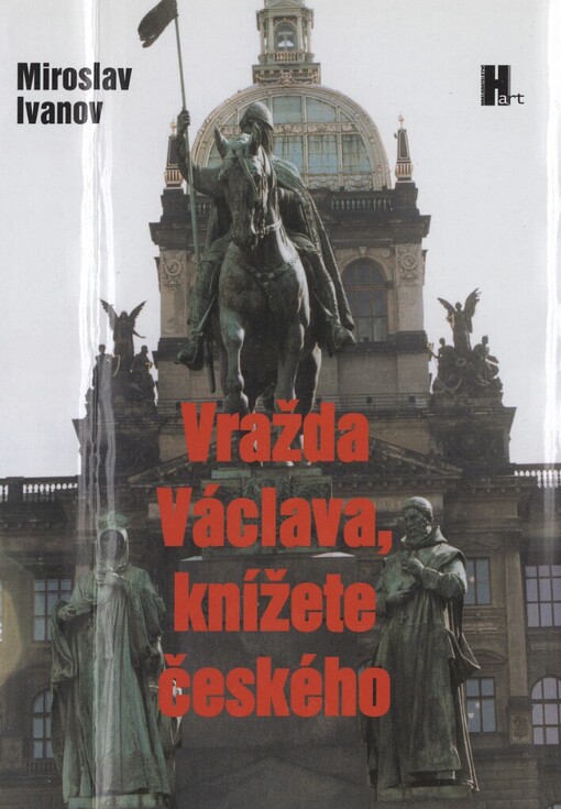 Vražda Václava, knížete českého: k níž údajně došlo na dvoře bratra jeho Boleslava v pondělí po svátku svatého Kosmy a Damiána, V nakl. Hart vyd. 1.