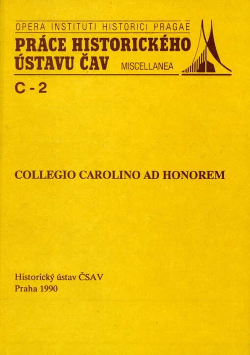 Collegio Carolino ad honorem :sborník projevů a příspěvků ze setkání zástupců mnichovského střediska bohemistického bádání Collegia Carolina s českou historickou v Praze v květnu roku 1990