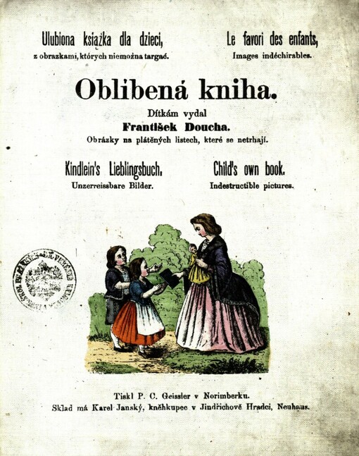 Oblíbená kniha :obrázky na plátěných listech, které se netrhají = Ulobiona książka dla dzieci : z obrazkami, ktorych niemożna targać = Le favori des enfants : images indéchirables = Kindlein's Lieblingsbuch : unzerreissbare Bilder = Child's own book : indestructible pictures