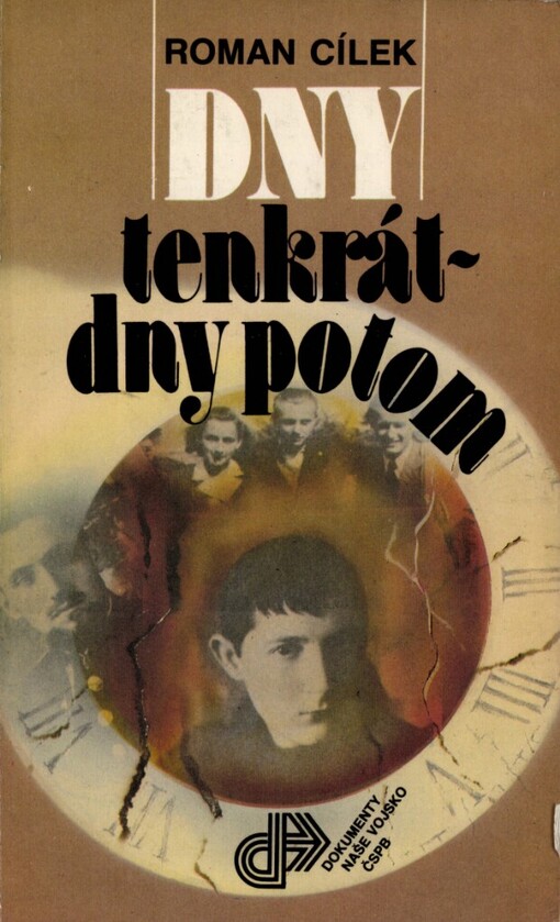 Dny tenkrát - dny potom :sedm příběhů o setkáních, rozchodech a hledání, o lidech jejichž životy poznamenala válka