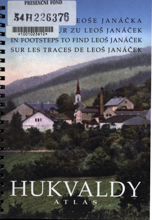 Po stopách Leoše Janáčka =Auf der Spur zu Leoš Janáček = In footsteps to find Leoš Janáček = Sur les traces de Leoš Janáček : Hukvaldy atlas