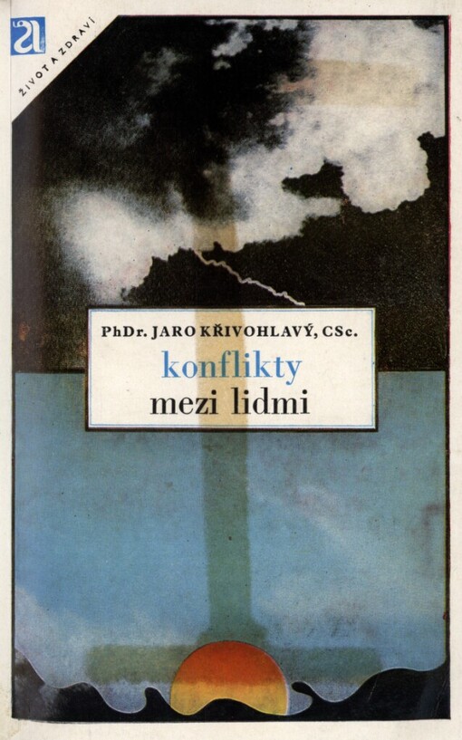 Konflikty mezi lidmi: proč k nim dochází? : jak jim předcházet? : jak je tvořivě řešit?