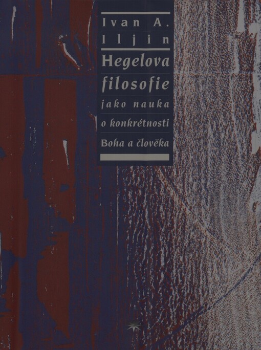 Hegelova filosofie jako nauka o konkrétnosti Boha a člověka