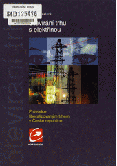 Otevírání trhu s elektřinou : průvodce liberalizovaným trhem v České republice  (odkaz v elektronickém katalogu)