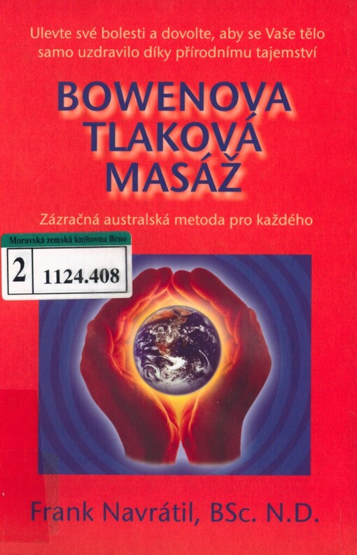 Bowenova tlaková masáž: zázračná australská metoda pro každého : ulevte své bolesti a dovolte, aby se Vaše tělo samo uzdravilo díky přírodnímu tajemství