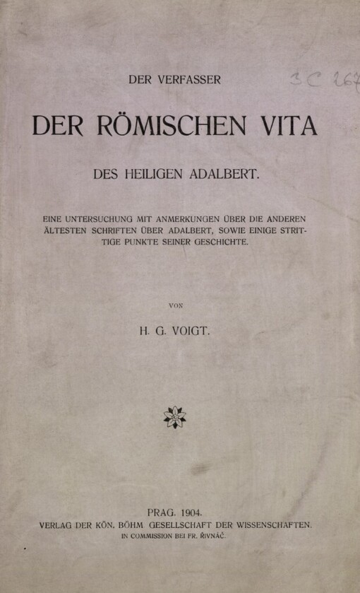 Der Verfasser der römischen Vita des heiligen Adalbert :eine Untersuchung mit Anmerkungen über die anderen ältesten Schriften über Adalbert, sowie einige strittige Punkte seiner Geschichte