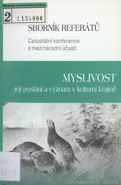 Myslivost - její poslání a význam v kulturní krajině :České Budějovice 22.-23. srpna 2003 : sborník referátů