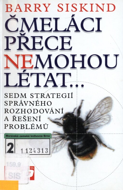 Čmeláci přece nemohou létat--: sedm strategií správného rozhodování a řešení problémů