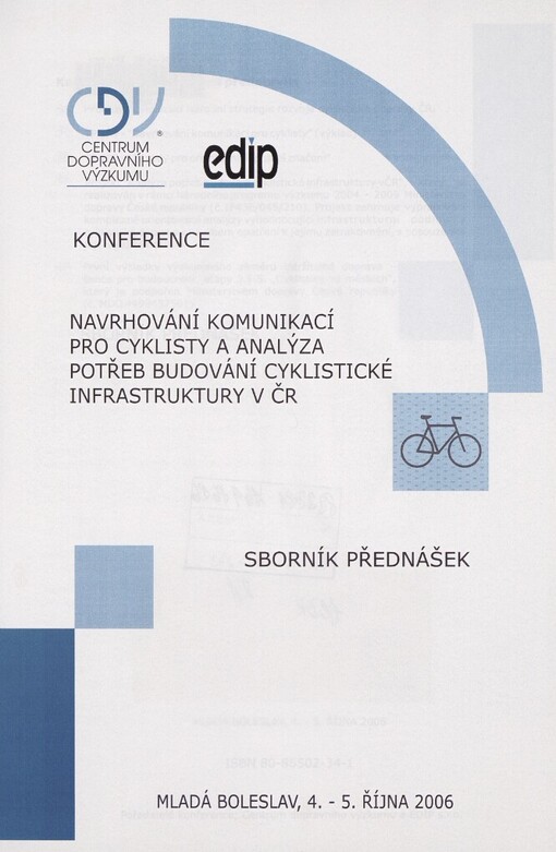 Navrhování komunikací pro cyklisty a analýza potřeb budování cyklistické infrastruktury v ČR: konference : sborník přednášek : Mladá Boleslav, 4.-5. října 2006