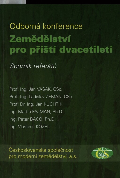 Zemědělství pro příští dvacetiletí :odborná konference : Československá společnost pro moderní zemědělství, UTB Zlín, [3. květen] 2012 : sborník referátů