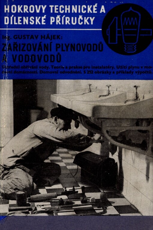 Zařizování plynovodů a vodovodů :Ústřední ohřívání vody : Teorie a praxe pro instalatéry : Užití plynu v moderní domácnosti : Domovní odvodnění