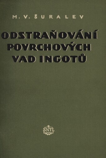 Odstraňování povrchových vad ingotů :Určeno dělníkům a mistrům v čistírnách polotovarů a ingotů v hutních závodech