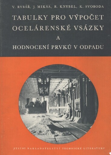 Tabulky pro výpočet ocelárenské vsázky a pro hodnocení prvků obsažených v odpadu: prakt. příručka vedoucím inž.-techn. kádrům a mistrům v ocelárnách