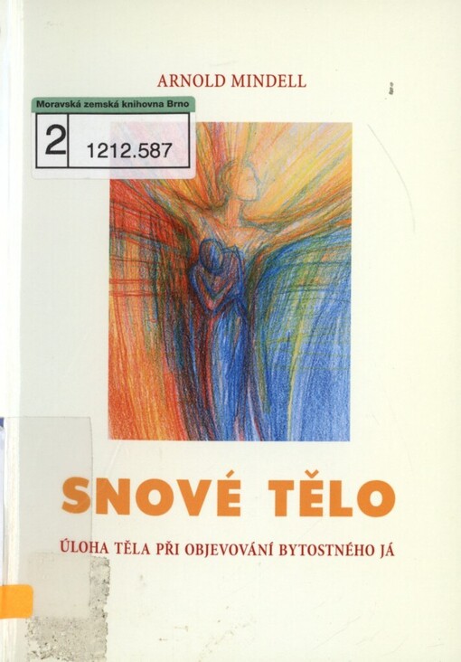 Snové tělo: úloha těla při objevování bytostného Já, V Nakladatelství Tomáše Janečka vyd. 2., opr., V nakl. Emitos vyd. 1.