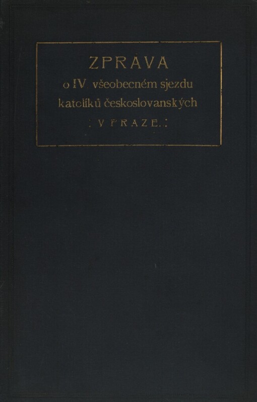 Zpráva o IV. všeobecném sjezdu katolíků českoslovanských, který konán v Praze od 29. srpna do 2. září 1908