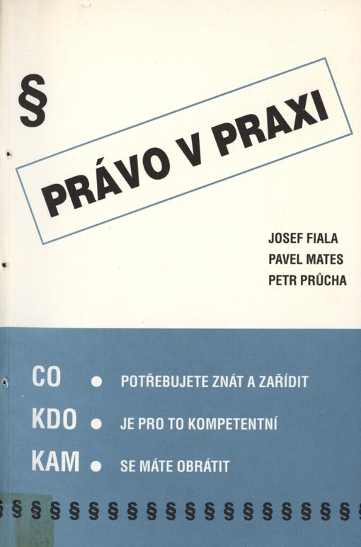 Právo v praxi: Co potřebujete znát a zařídit : Kdo je pro to kompetentní : Kam se máte obrátit