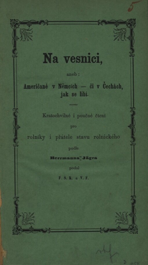 Na vesnici, aneb, Američané v Němcích - či v Čechách, jak se líbí: kratochvilné i poučné čtení pro rolníky a přátele stavu rolnického