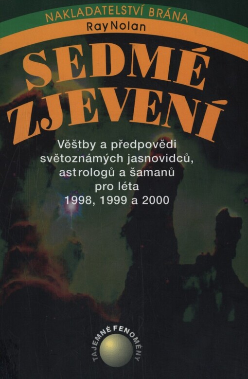 Sedmé zjevení :věštby a předpovědi světoznámých jasnovidců, astrologů a šamanů pro léta 1998, 1999, 2000