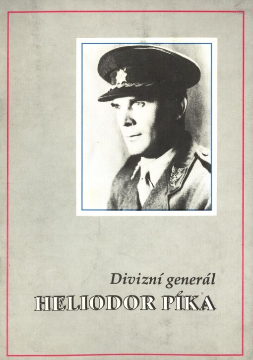 Divizní generál Heliodor Píka :upomínková publ.
