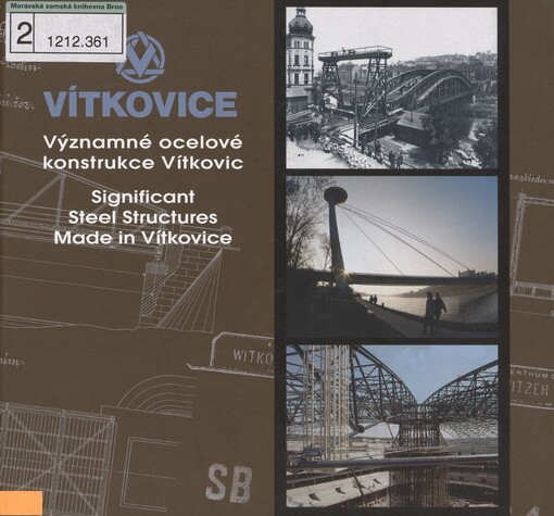 Významné ocelové konstrukce Vítkovic: publikace ke 150. výročí výroby ocelových konstrukcí = Significant steel structures made in Vítkovice : publication to commemorate the 150th anniversary of steel structures manufacturing