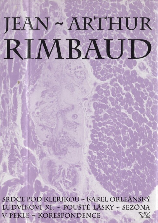 Srdce pod klerikou: Karel Orleánský Ludvíkovi XI. ; Pouště lásky ; Sezóna v pekle ; Korespondence : Próza