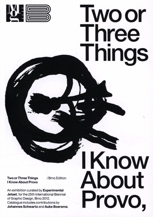 Two or three things I know about Provo :Brno edition : [Moravská galerie v Brně, Pražákův Palác, 22.6.-28.10.2012]