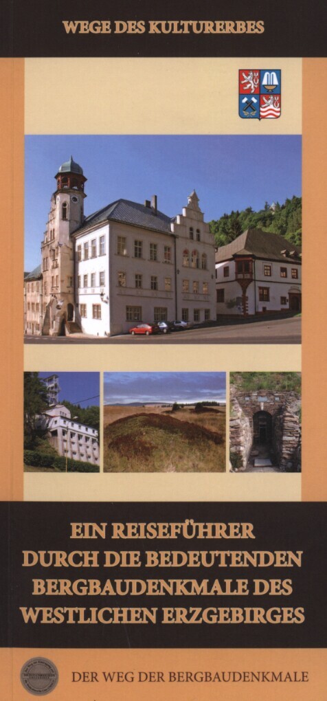 Ein Reiseführer durch die bedeutenden Bergbaudenkmale des westlichen Erzgebirges