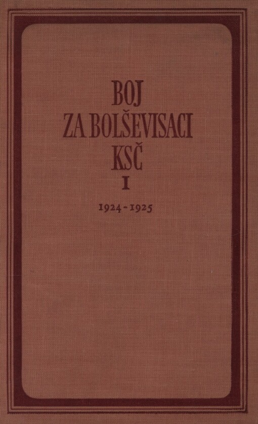 Boj za bolševisaci KSČ v období dočasné stabilisace kapitalismu.1. [díl],1924-1925