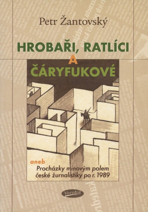 Hrobaři, ratlíci a čáryfukové, aneb, Procházky minovým polem české žurnalistiky po r. 1989