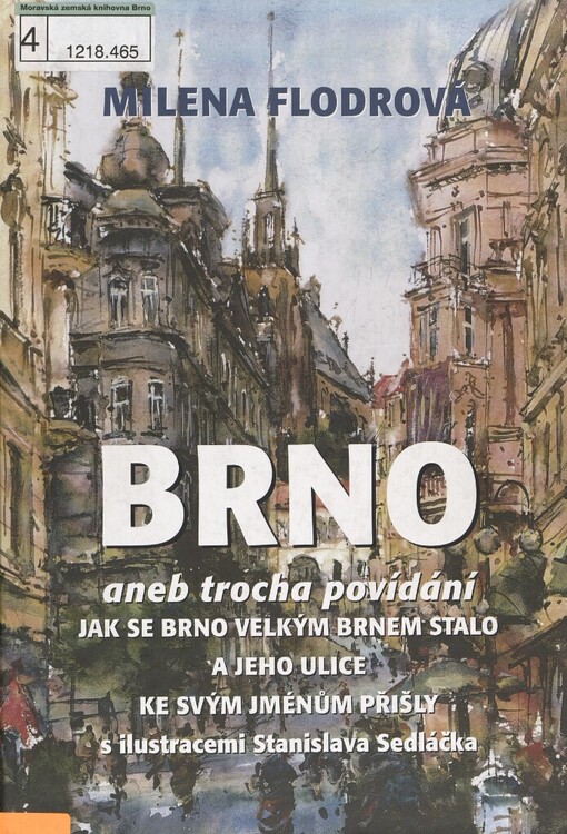 Brno, aneb, Trocha povídání, jak se Brno velkým Brnem stalo a jeho ulice ke svým jménům přišly