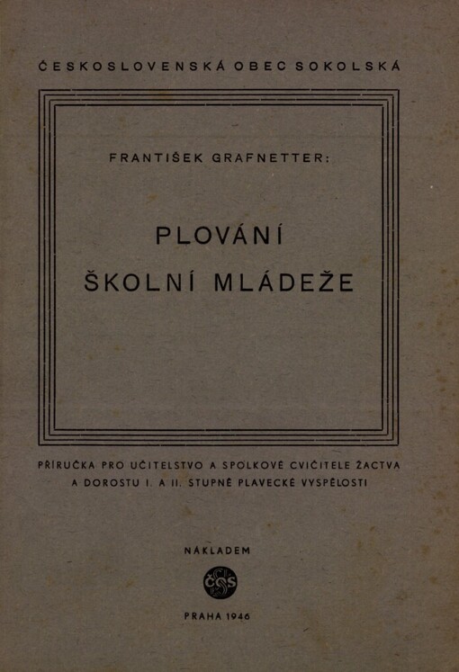 Plování školní mládeže: Metodika plování : Plavecká abeceda : Příručka pro učitelstvo a spolkové cvičitele žactva a dorostu I. a II. stupně vyspělosti