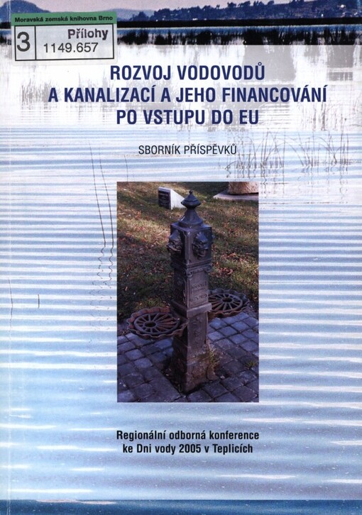 Rozvoj vodovodů a kanalizací a jeho financování po vstupu do EU: regionální odborná konference ke Dni vody 2005 v Teplicích : sborník příspěvků konference : Dům kultury v Teplicích, 18.3.2005, Česká republika