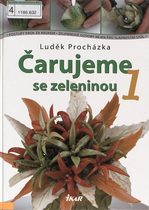 Čarujeme se zeleninou 1: postupy krok za krokem : zeleninové ozdoby nejen pro slavnostní stůl