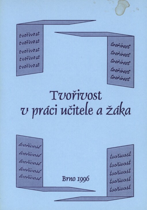 Tvořivost v práci učitele a žáka: sborník z celostátního semináře k problematice tvořivosti v práci učitele a žáka, který se konal dne 30.1.1996 na pedagogické fakultě MU v Brně k 50. výročí založení