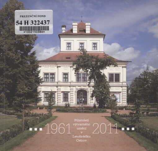 Půlstoletí výtvarného umění v Letohrádku Ostrov 1961-2011: 23.6.-2.10.2011 [Letohrádek Ostrov
