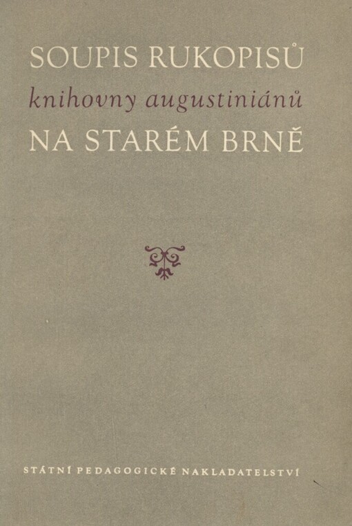 Soupis rukopisů knihovny augustiniánů na St. Brně =: Catalogus codicum manu scriptorum bibliothecae monasterii eremitarum S. Augustini Vetero-Brunae