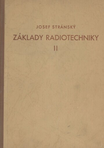 Základy radiotechniky :Určeno ... posluchačům předn. o radiotechnice na vys. šk.Díl 2,Theorie radioelektrického sdělování