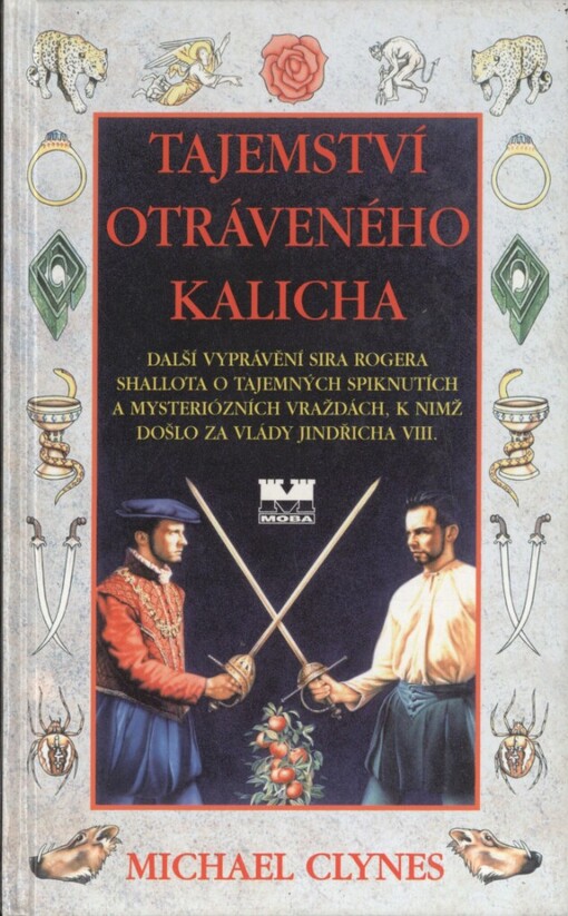 Tajemství otráveného kalicha: další vyprávění sira Rogera Shallota o tajemných spiknutích a mysteriózních vraždách, k nimž došlo za vlády Jindřicha VIII