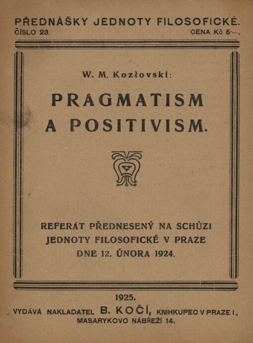 Pragmatism a positivism :(referát, přednesený na schůzi Jednoty filosofické v Praze, dne 12. února 1924)