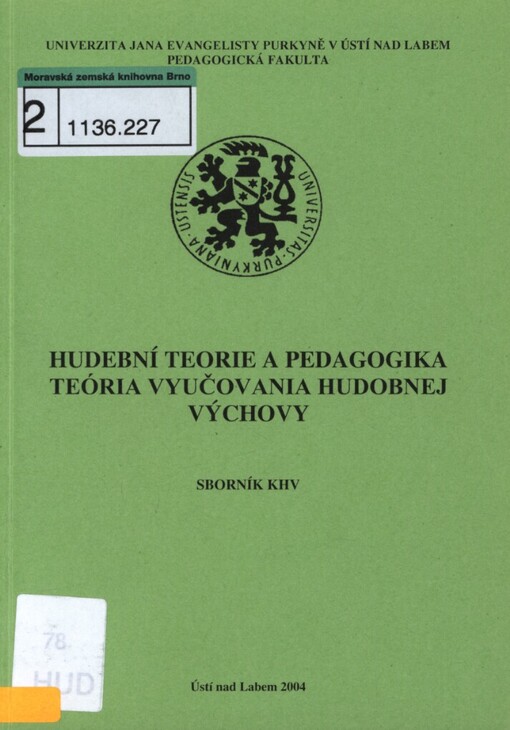 Hudební teorie a pedagogika: česko-slovenský sborník prací doktorandů katedry hudební výchovy Pedagogické fakulty Univerzity J.E. Purkyně v Ústí nad Labem (Česká republika) a Katedry hudby Fakulty humanitných vied Univerzity Mateja Bela v Banskej Bystrici (Slovenská republika) = Teória vyučovania hudobnej výchovy