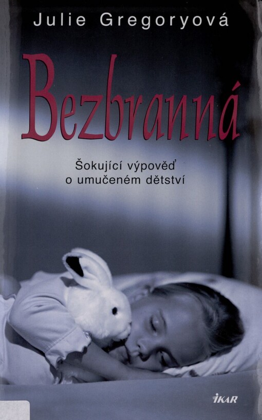 Bezbranná: šokující výpověď o umučeném dětství