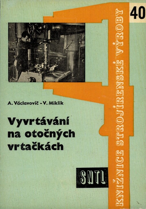 Vyvrtávání na otočných vrtačkách :Určeno pro dělníky, mistry, postupáře, normovače a konstruktéry nářadí
