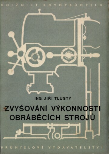 Zvyšování výkonnosti obráběcích strojů :Určeno pro dělníky a techn. strojírenských záv., konstruktéry přípravků, konstruktéry obráběcích strojů a stud. prům. a vys. šk. strojnic.