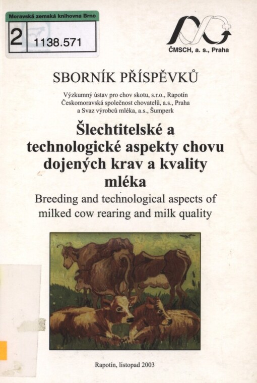 Šlechtitelské a technologické aspekty chovu dojených krav a kvality mléka (zejména s ohledem na bod mrznutí): chov a šlechtění skotu pro konkurenceschopnou výrobu 2003 : sborník příspěvků = Breeding and technological aspects of milked cow rearing and milk quality (in particular in consideration of milk freezing point) : proceedings of contributions