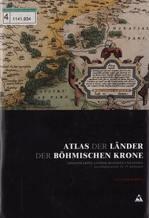 Atlas der Länder der Böhmischen Krone: Gesamtkarten, Länder, Regionen und Städte : Auswahlpräsentation 16.-19. Jahrhundert