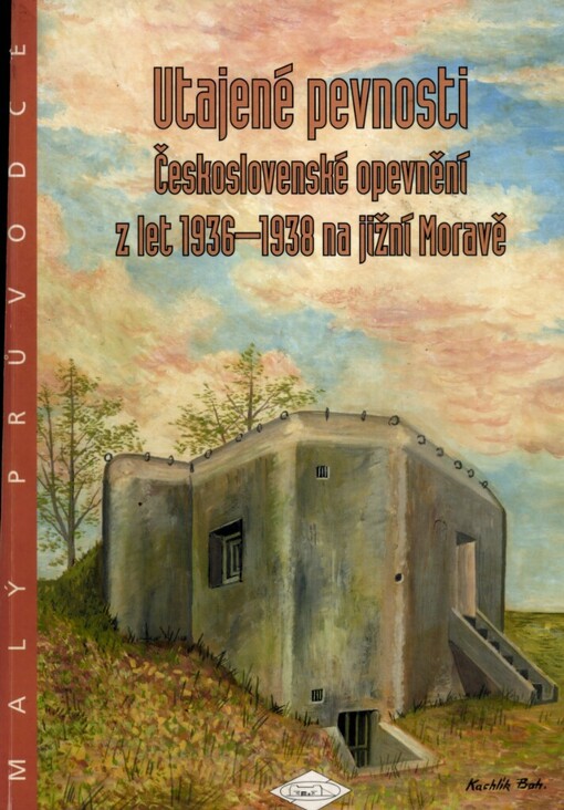 Utajené pevnosti: československé opevnění z let 1936-1938 na jižní Moravě