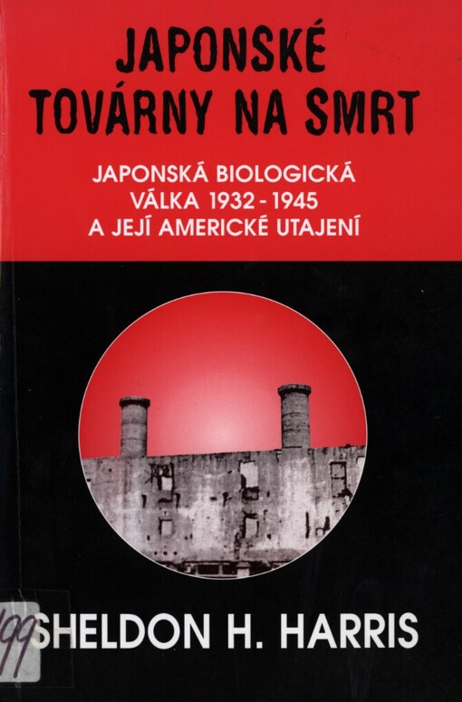 Japonské továrny na smrt: japonská biologická válka 1932-1945 a její americké utajení