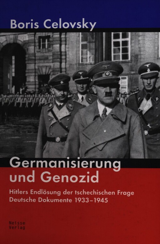 Germanisierung und Genozid: Hitlers Endlösung der tschechischen Frage - deutsche Dokumente 1933-1945