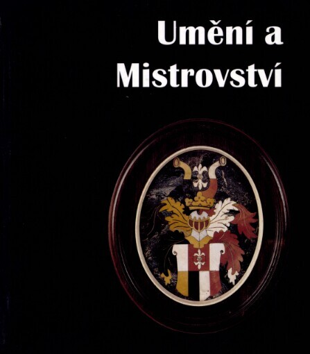 Umění a Mistrovství: pražská malířská bratrstva 1348-1783 : [katalog výstavy, Praha 21. května - 7. září 1997