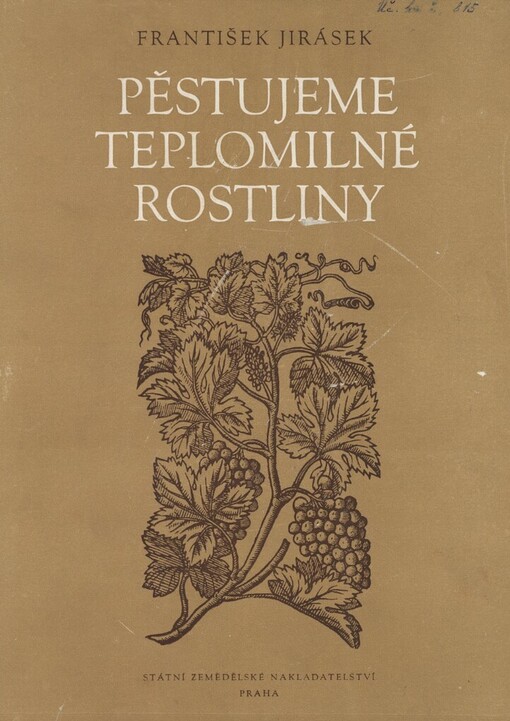 Pěstujeme teplomilné rostliny :Metodika pěstování se zvl. zřetelem k potřebám lid. pokusníků a školních mičurinských polí